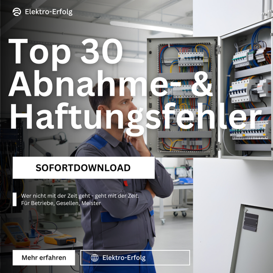 Top 30 Abnahme- & Haftungsfehler im Elektrohandwerk (die richtig teuer werden) – Sofortdownload